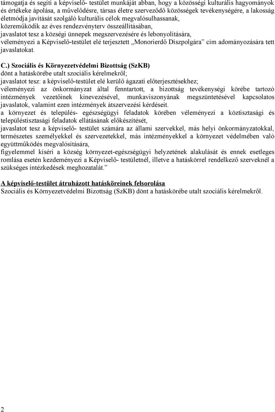 véleményezi a Képviselő-testület elé terjesztett Monorierdő Díszpolgára cím adományozására tett javaslatokat. C.