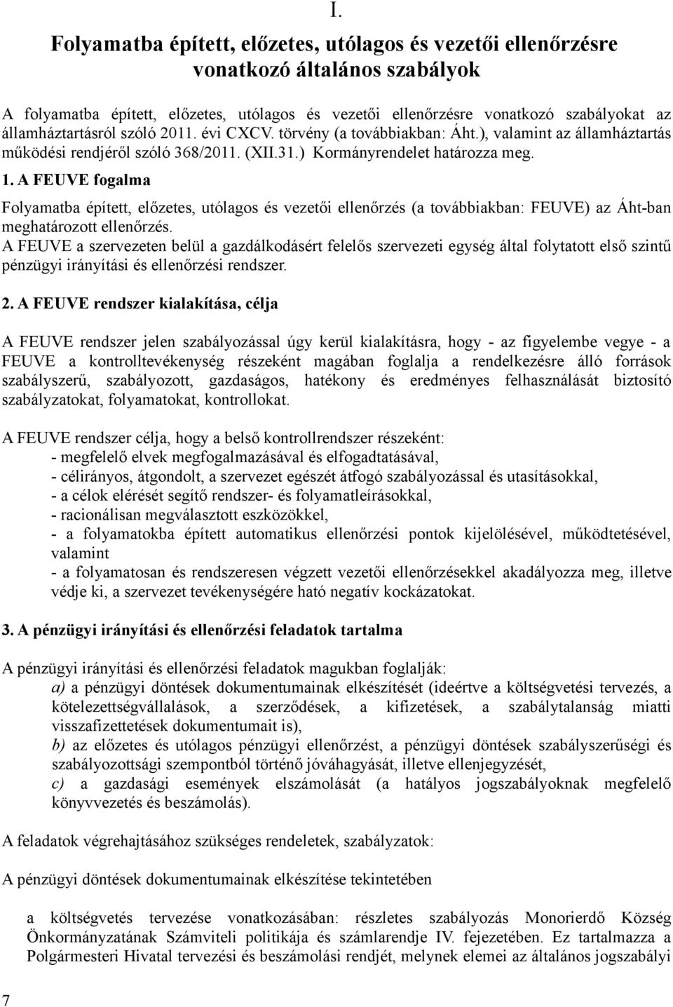 A FEUVE fogalma Folyamatba épített, előzetes, utólagos és vezetői ellenőrzés (a továbbiakban: FEUVE) az Áht-ban meghatározott ellenőrzés.