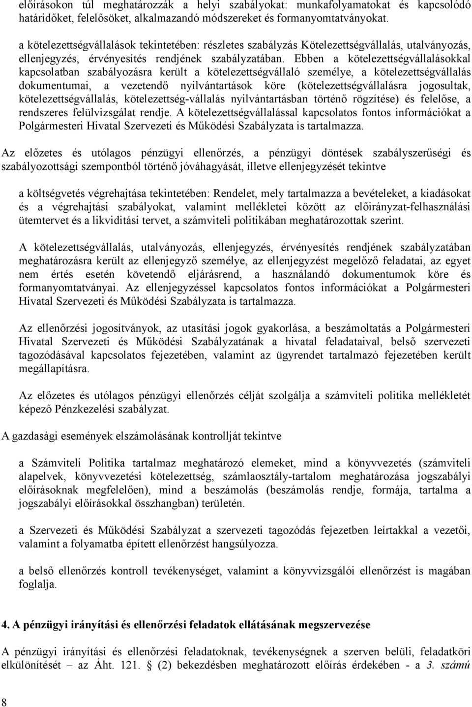 Ebben a kötelezettségvállalásokkal kapcsolatban szabályozásra került a kötelezettségvállaló személye, a kötelezettségvállalás dokumentumai, a vezetendő nyilvántartások köre (kötelezettségvállalásra