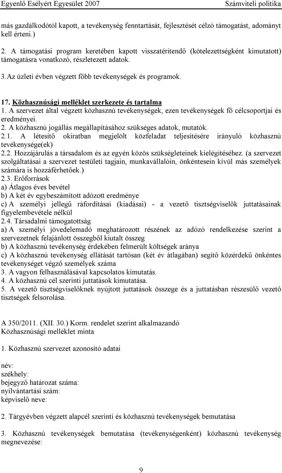 Közhasznúsági melléklet szerkezete és tartalma 1. A szervezet által végzett közhasznú tevékenységek, ezen tevékenységek fő célcsoportjai és eredményei. 2.