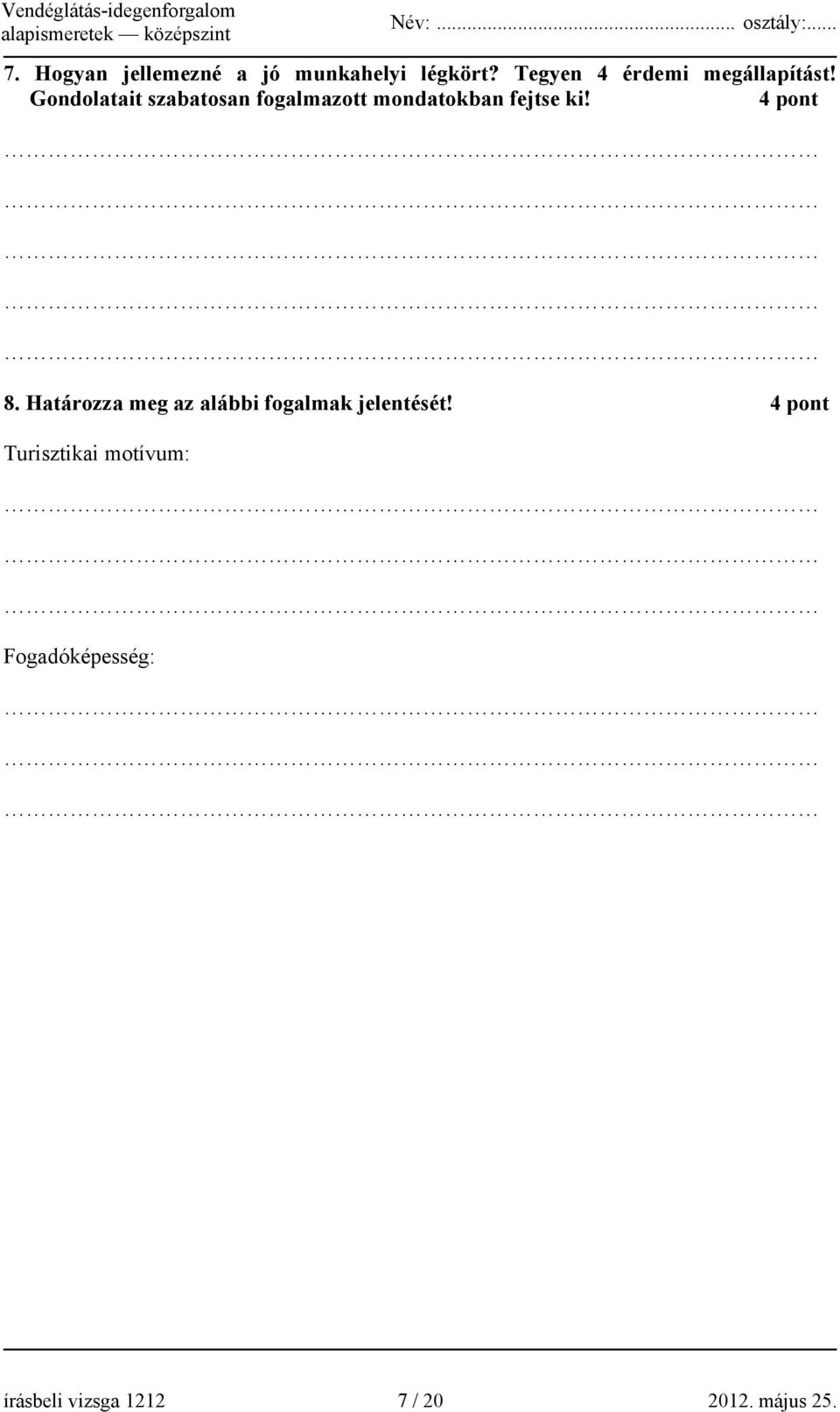 Gondolatait szabatosan fogalmazott mondatokban fejtse ki! 4 pont 8.