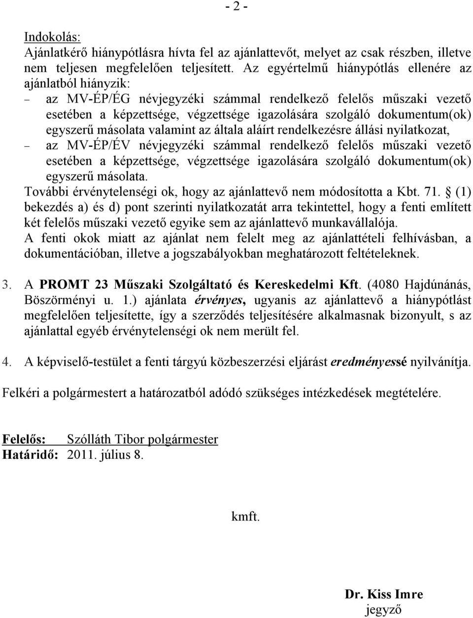 egyszerű másolata valamint az általa aláírt rendelkezésre állási nyilatkozat, az MV-ÉP/ÉV névjegyzéki számmal rendelkező felelős műszaki vezető esetében a képzettsége, végzettsége igazolására