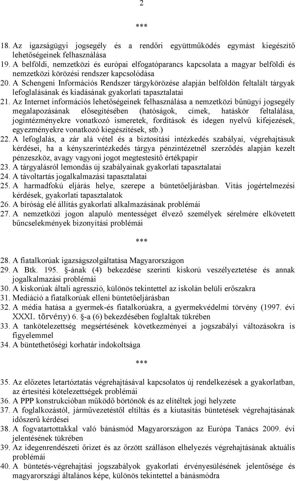 A Schengeni Információs Rendszer tárgykörözése alapján belföldön feltalált tárgyak lefoglalásának és kiadásának gyakorlati tapasztalatai 21.