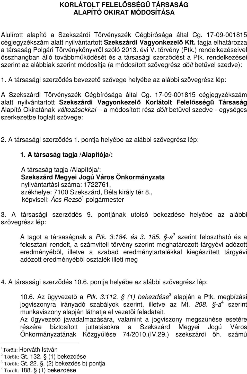 rendelkezései szerint az alábbiak szerint módosítja (a módosított szövegrész dılt betővel szedve): 1.