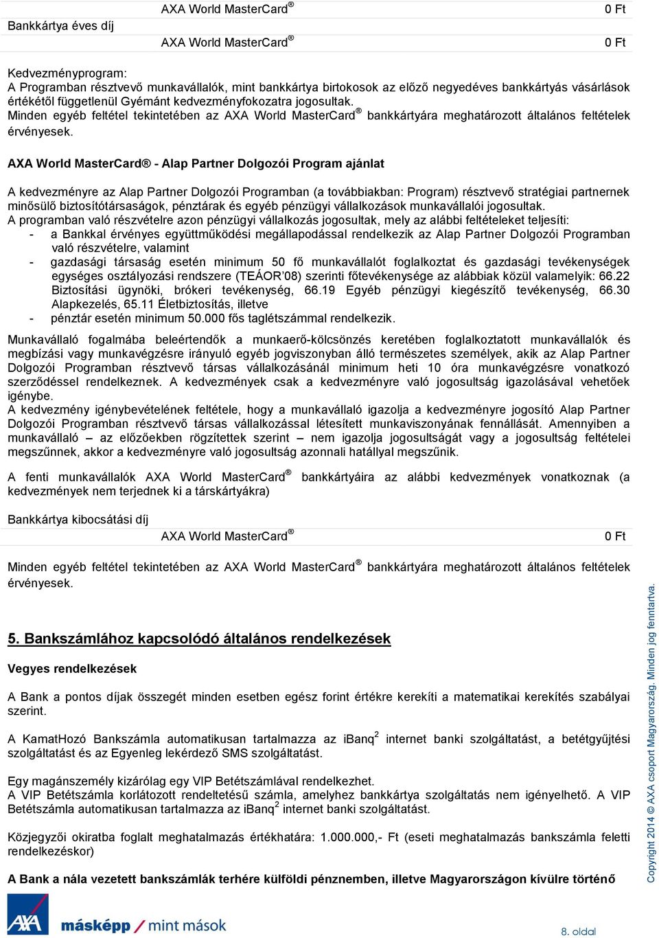 AXA World MasterCard - Alap Partner Dolgozói Program ajánlat A kedvezményre az Alap Partner Dolgozói Programban (a továbbiakban: Program) résztvevő stratégiai partnernek minősülő biztosítótársaságok,