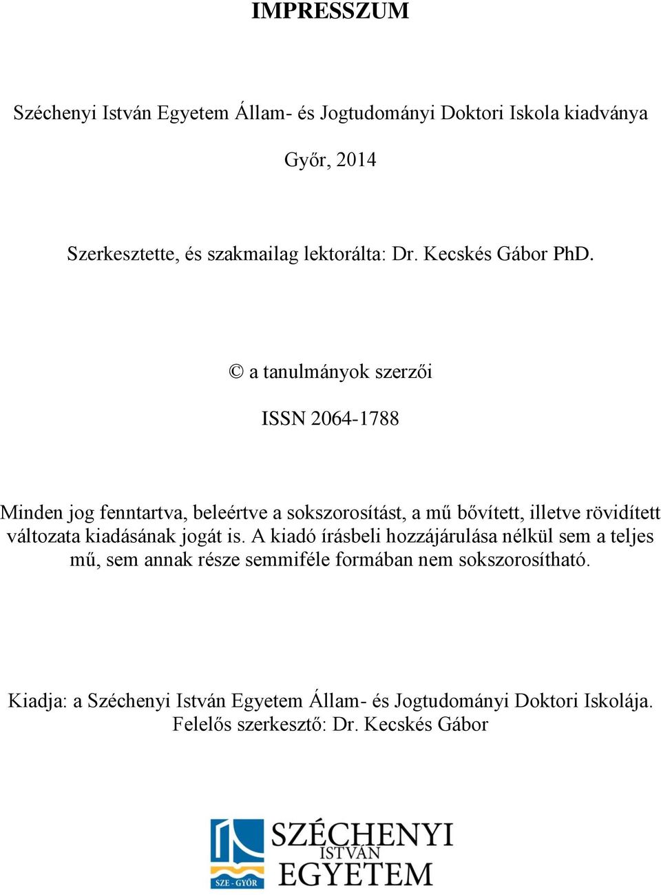 a tanulmányok szerzői ISSN 2064-1788 Minden jog fenntartva, beleértve a sokszorosítást, a mű bővített, illetve rövidített változata