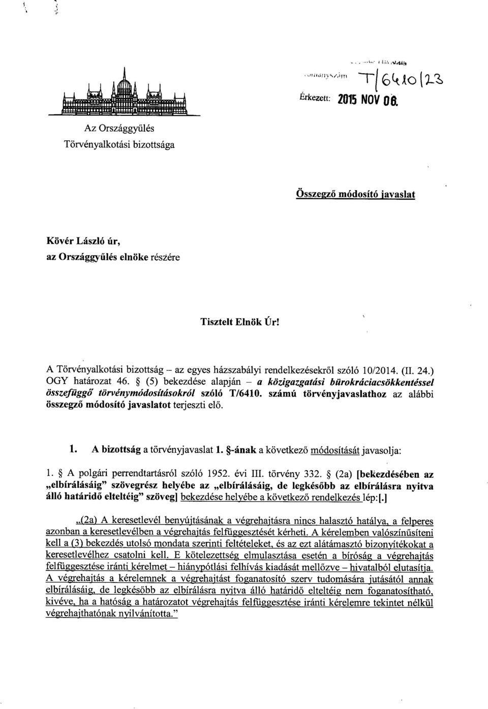 (5) bekezdése alapján a közigazgatási bürokráciacsökkentésse l összefüggő törvénymódosításokról szóló T/6410. számú törvényjavaslathoz az alábbi összegz ő módosító javaslatot terjeszti el ő. 1.