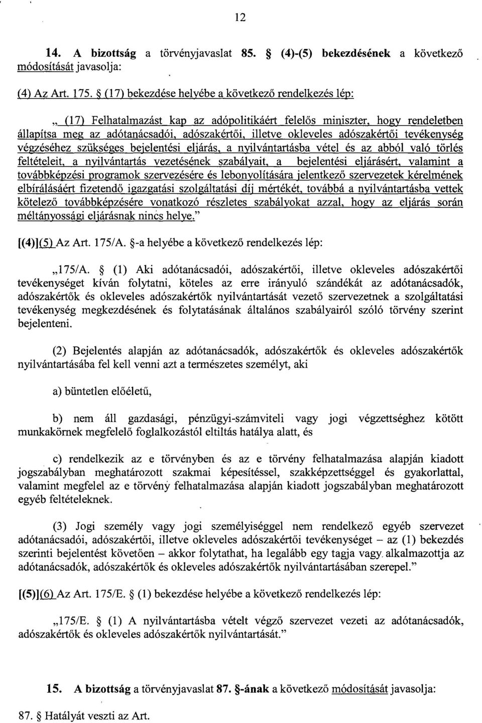 adószakértői tevékenysé g végzéséhez szükséges bejelentési eljárás, a nyilvántartásba vétel és az abból való törlés feltételeit, a nyilvántartás vezetésének szabályait, a bejelentési eljárásért,