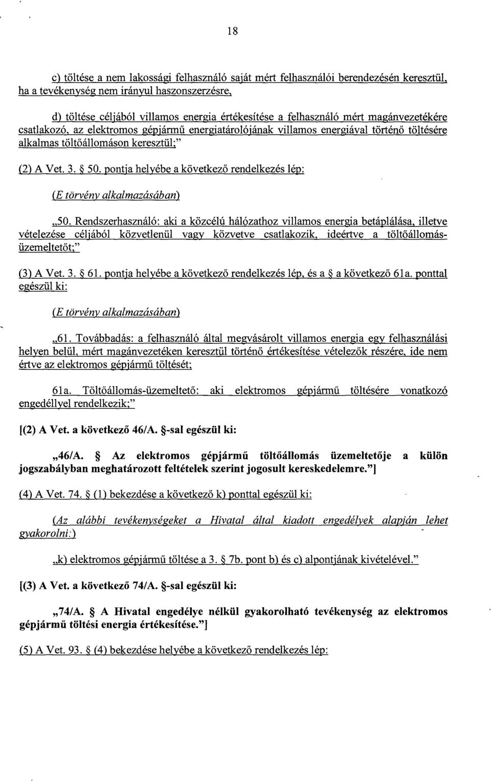 energiával történ ő töltésére alkalmas tölt őállomáson keresztült" (2) A Vet. 3. 50. pontja helyébe a következő rendelkezés lép : (E törvény alkalmazásában ) 50.