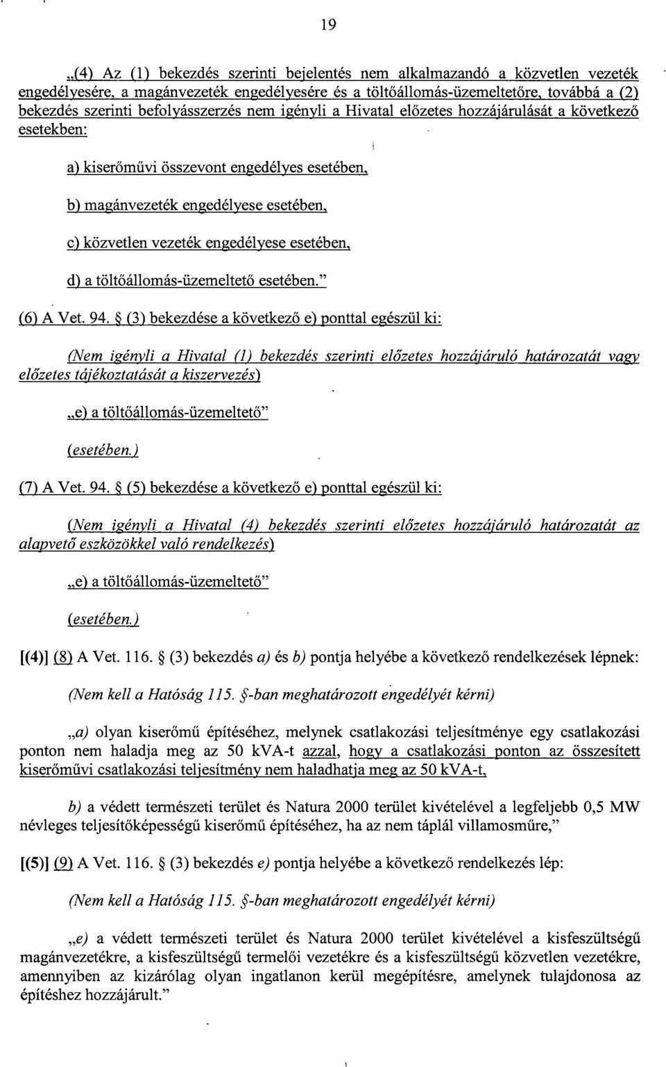 engedélyese esetében t d) a töltőállomás-üzemeltető esetében. (6) A Vet. 94.