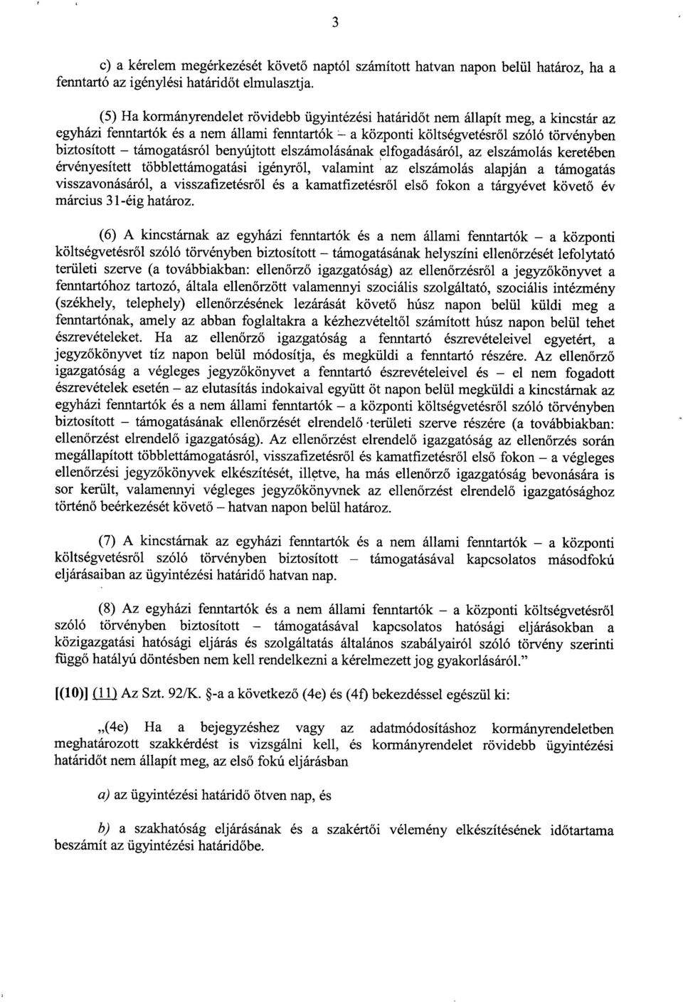 támogatásról benyújtott elszámolásának elfogadásáról, az elszámolás keretében érvényesített többlettámogatási igényről, valamint az elszámolás alapján a támogatá s visszavonásáról, a visszafizetésről