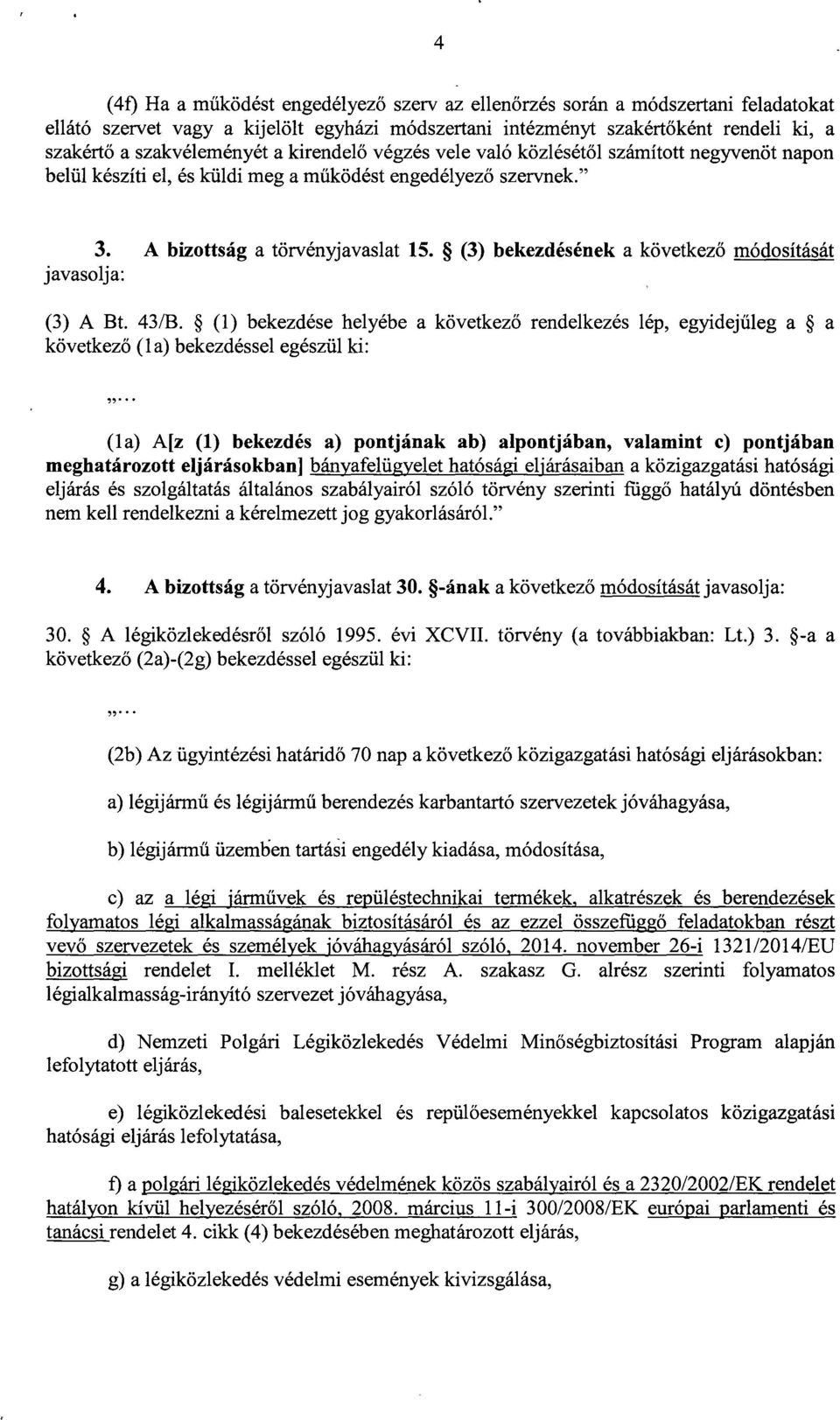 (3) bekezdésének a következ ő módosításá t javasolja : (3) A Bt. 43/B.