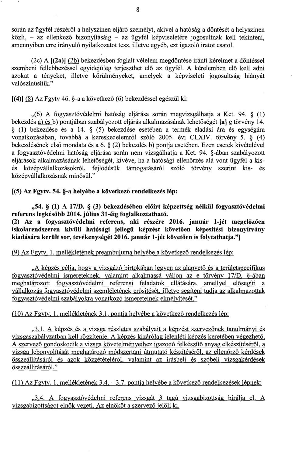 (2c) A [(2a)] (2b) bekezdésben foglalt vélelem megdöntése iránti kérelmet a döntésse l szembeni fellebbezéssel egyidej űleg terjeszthet el ő az ügyfél.