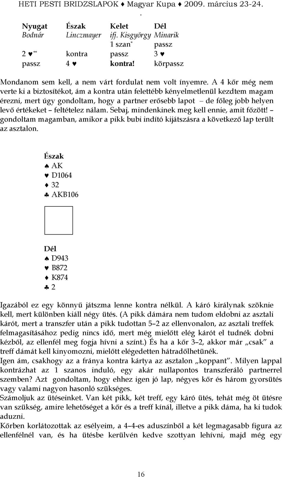 partner erısebb lapot de fıleg jobb helyen levı értékeket feltételez nálam Sebaj, mindenkinek meg kell ennie, amit fızött!