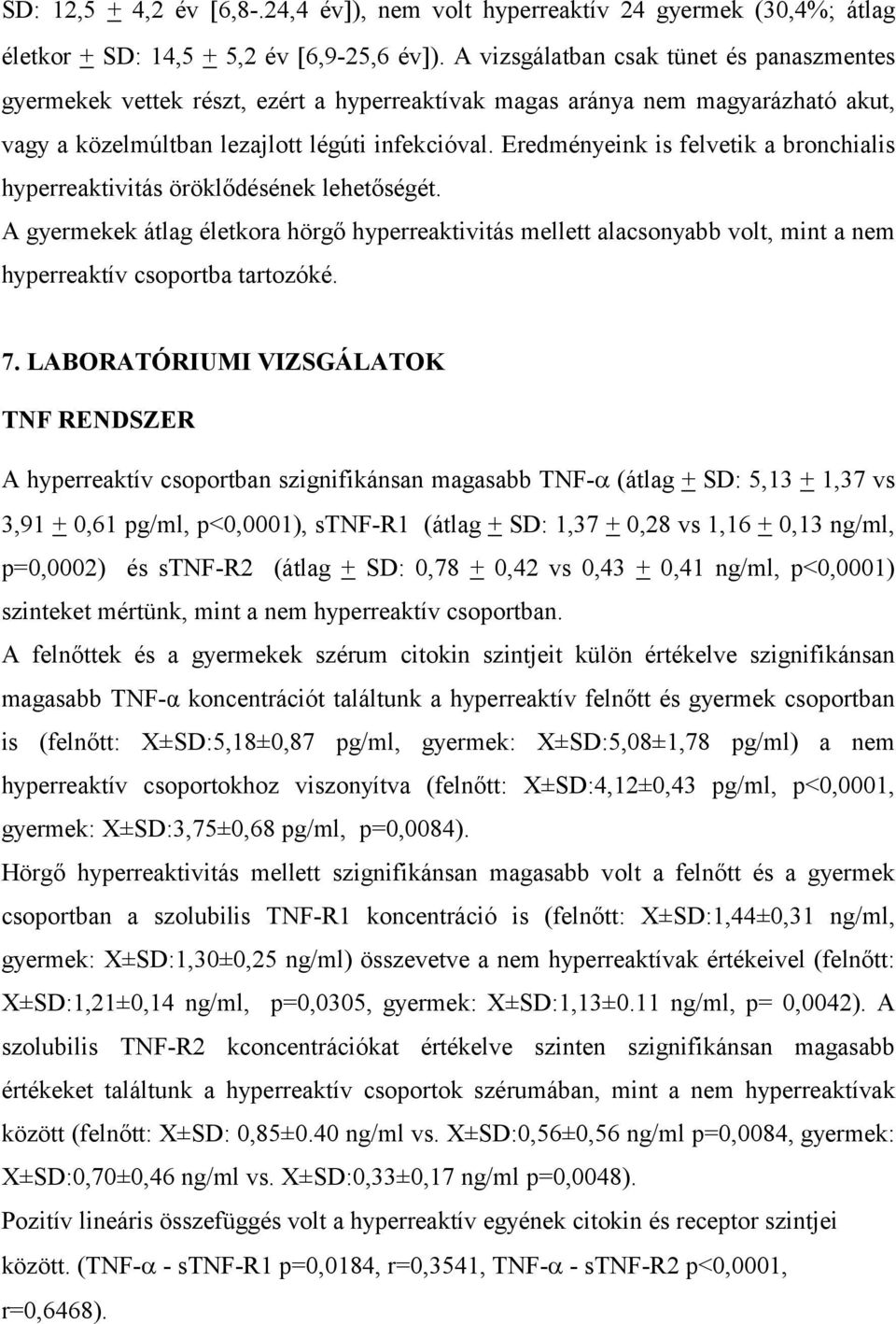 Eredményeink is felvetik a bronchialis hyperreaktivitás öröklődésének lehetőségét.