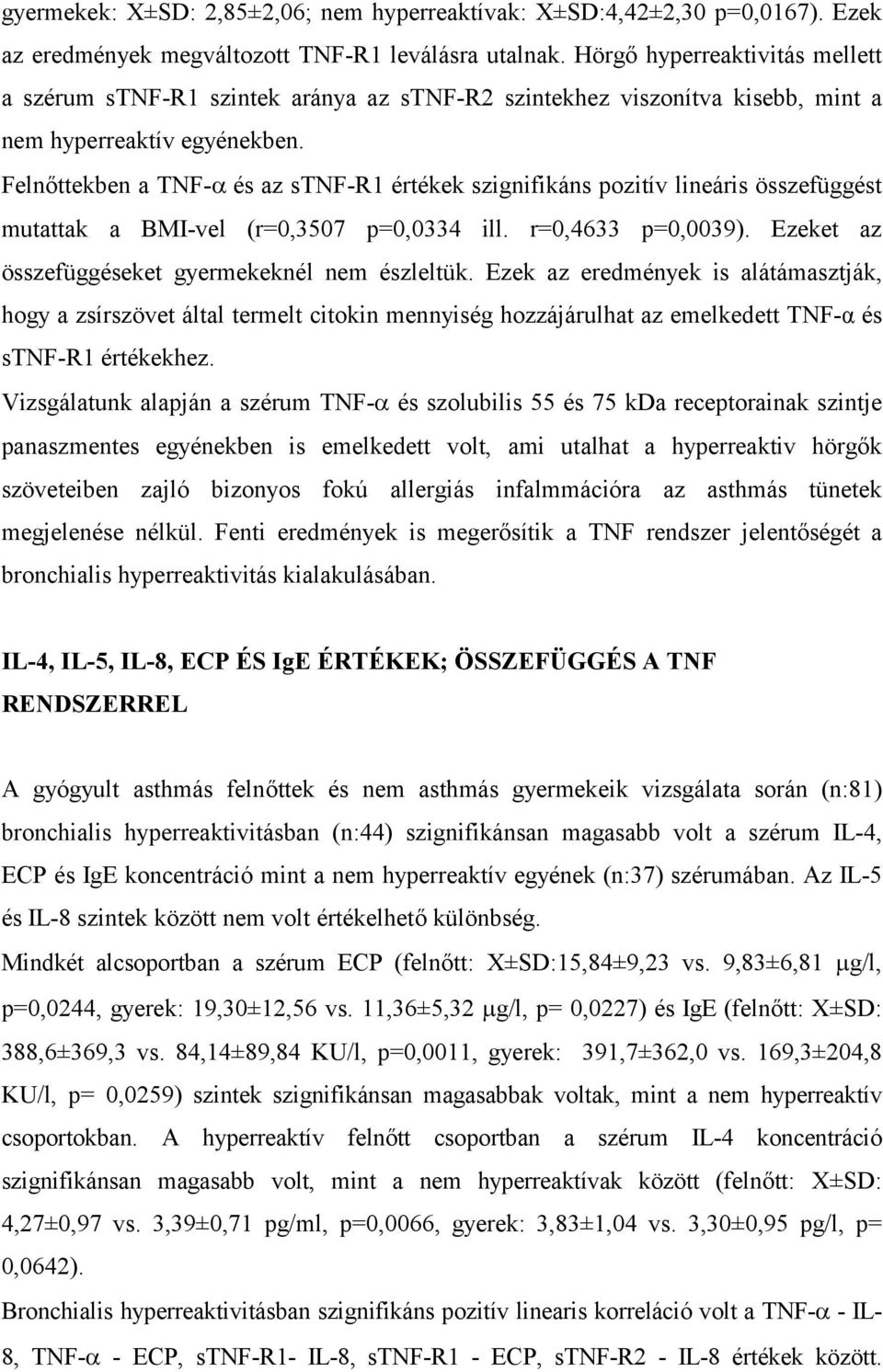 Felnőttekben a TNF- és az stnf-r1 értékek szignifikáns pozitív lineáris összefüggést mutattak a BMI-vel (r=0,3507 p=0,0334 ill. r=0,4633 p=0,0039).