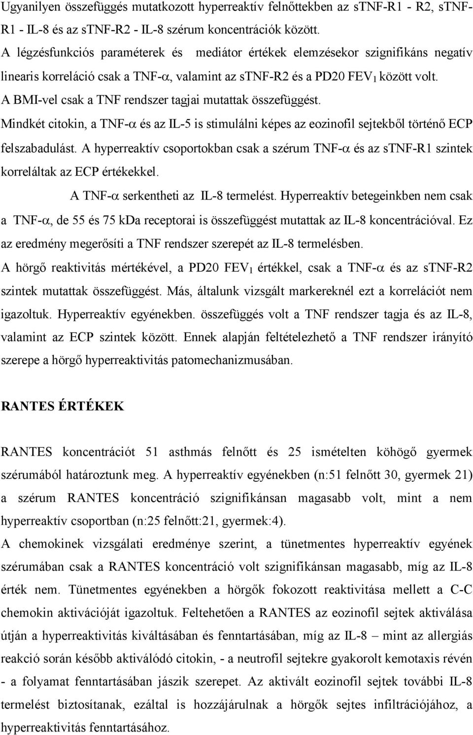 A BMI-vel csak a TNF rendszer tagjai mutattak összefüggést. Mindkét citokin, a TNF- és az IL-5 is stimulálni képes az eozinofil sejtekből történő ECP felszabadulást.