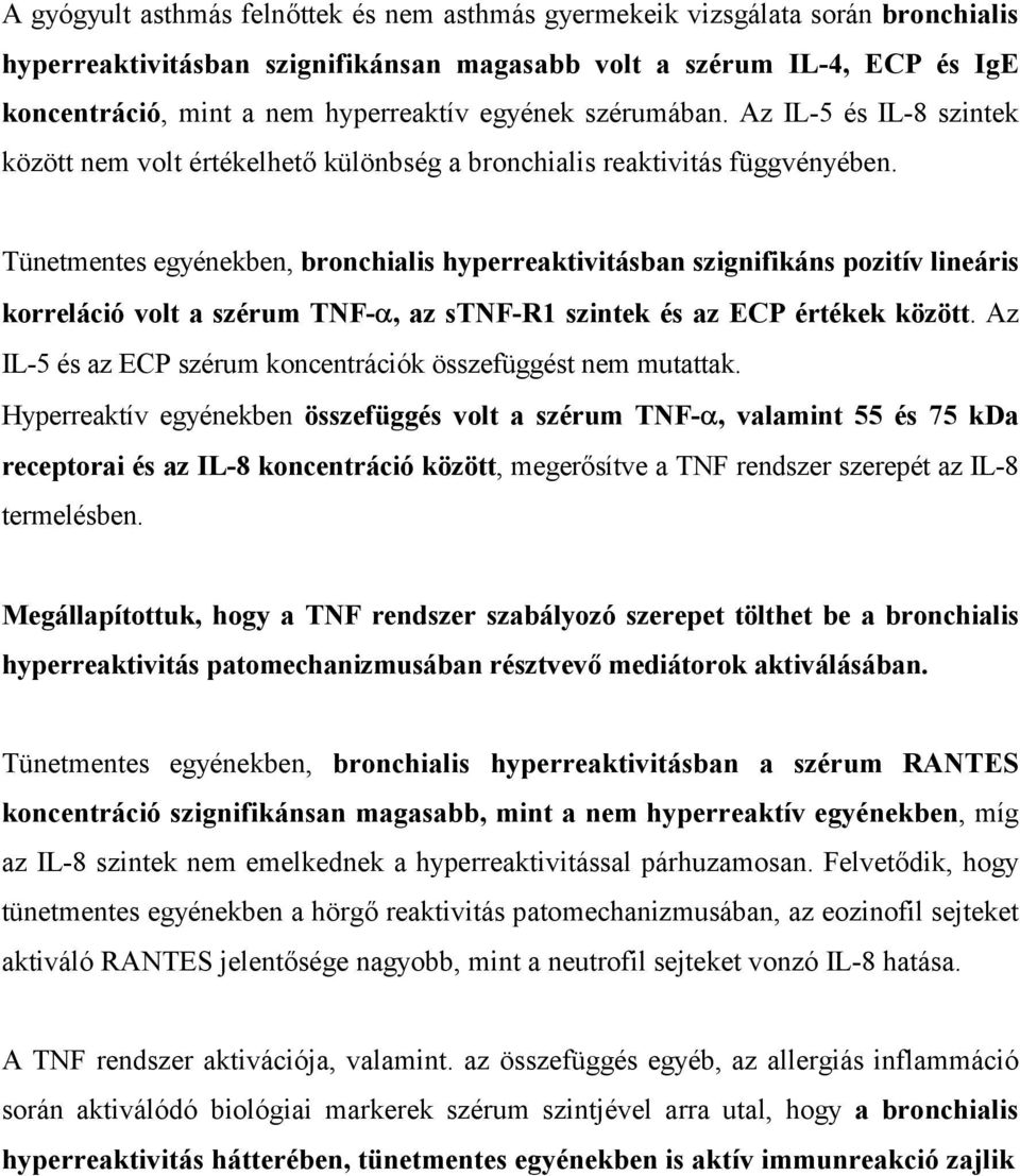 Tünetmentes egyénekben, bronchialis hyperreaktivitásban szignifikáns pozitív lineáris korreláció volt a szérum TNF-, az stnf-r1 szintek és az ECP értékek között.