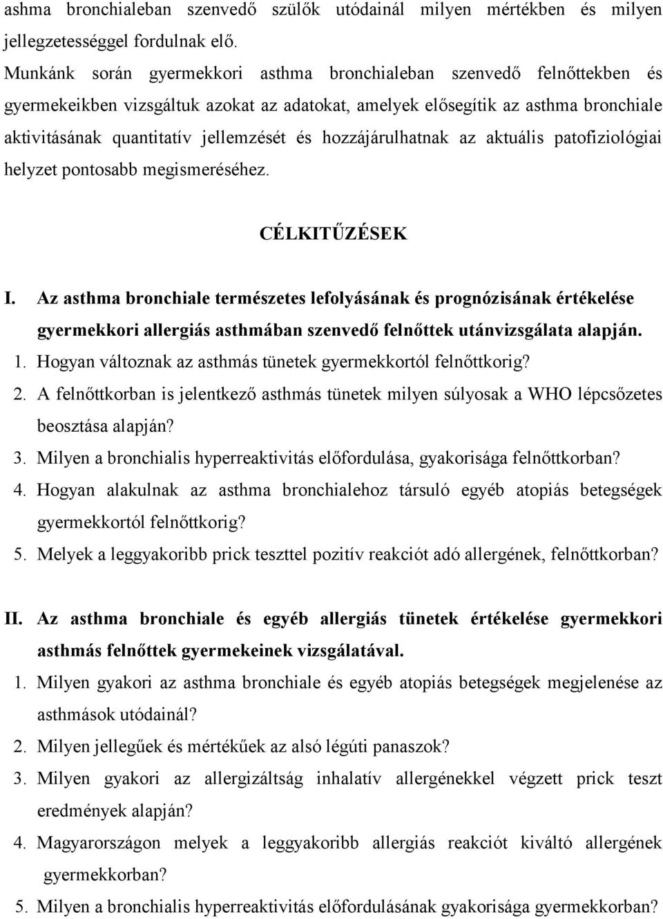 hozzájárulhatnak az aktuális patofiziológiai helyzet pontosabb megismeréséhez. CÉLKITŰZÉSEK I.