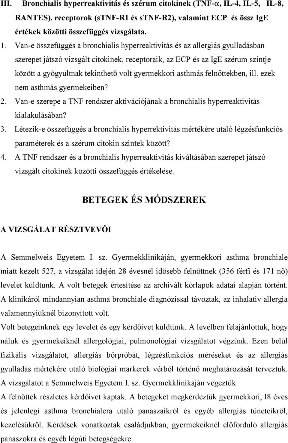 gyermekkori asthmás felnőttekben, ill. ezek nem asthmás gyermekeiben? 2. Van-e szerepe a TNF rendszer aktivációjának a bronchialis hyperreaktivitás kialakulásában? 3.