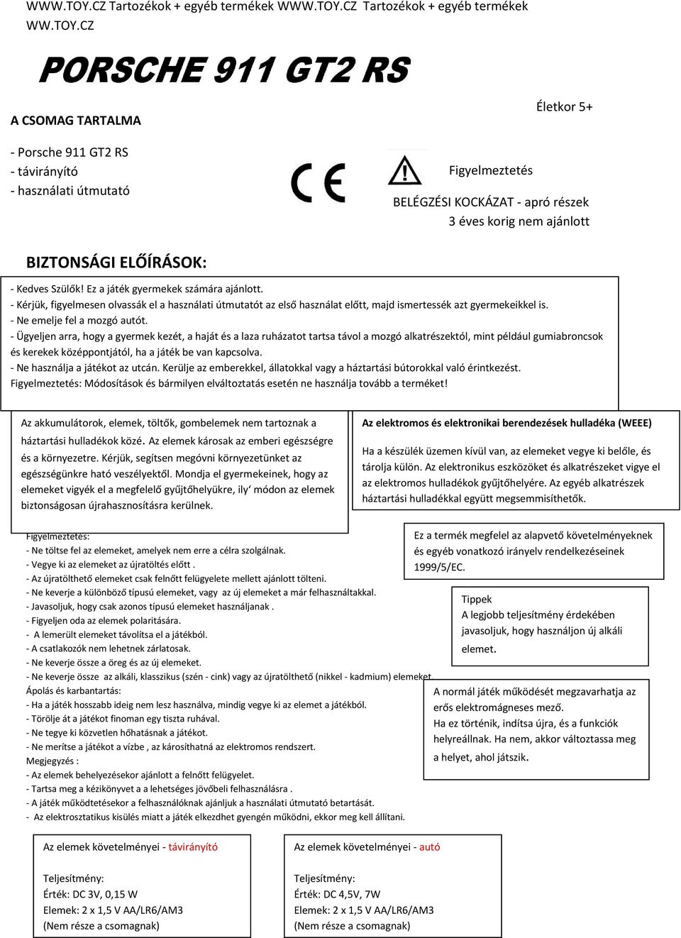 CZ A CSOMAG TARTALMA - Porsche 911 GT2 RS - távirányító - használati útmutató Figyelmeztetés Életkor 5+ BELÉGZÉSI KOCKÁZAT - apró részek 3 éves korig nem ajánlott BIZTONSÁGI ELŐÍRÁSOK: - Kedves
