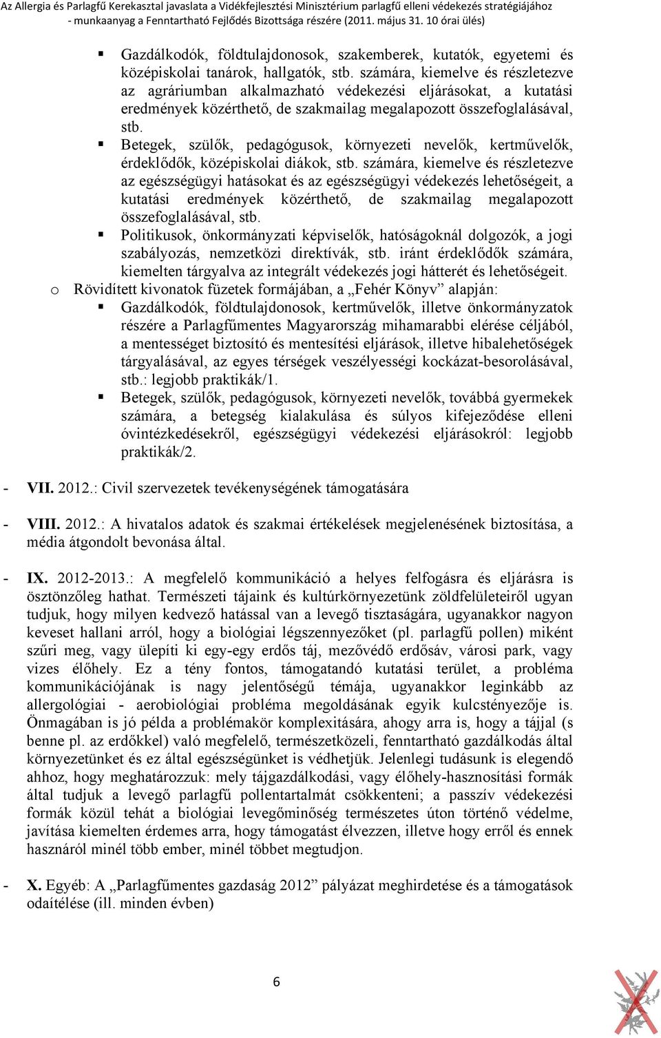 Betegek, szülők, pedagógusok, környezeti nevelők, kertművelők, érdeklődők, középiskolai diákok, stb.