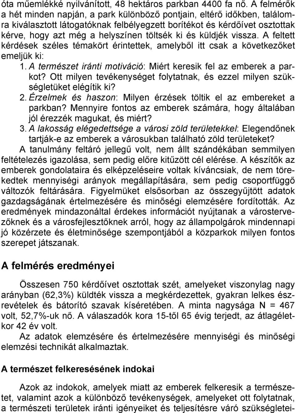 ki és küldjék vissza. A feltett kérdések széles témakört érintettek, amelyből itt csak a következőket emeljük ki: 1. A természet iránti motiváció: Miért keresik fel az emberek a parkot?