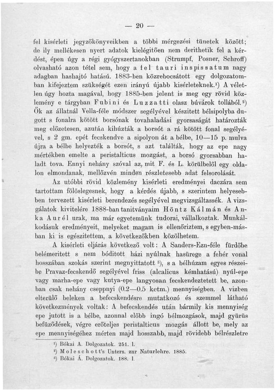 1 ) A véletlen úgy hozta magával, hogy 1885-ben jelent is meg egy rövid közlemény e tárgyban Fubini és Luzzatti olasz búvárok tollából.