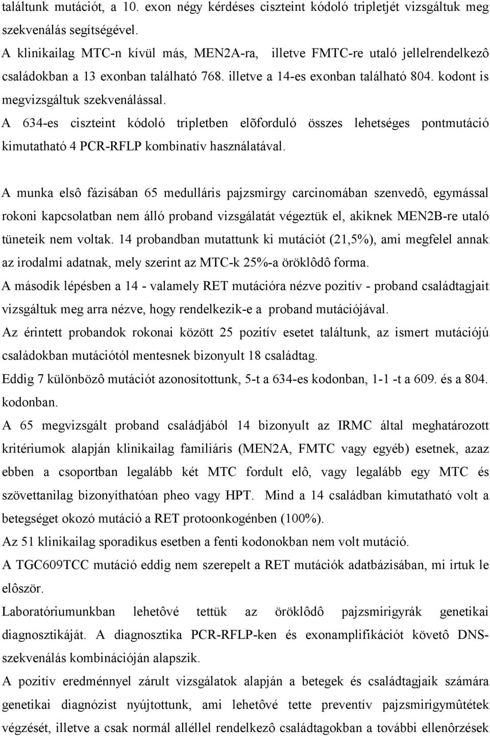 A 634-es ciszteint kódoló tripletben elõforduló összes lehetséges pontmutáció kimutatható 4 PCR-RFLP kombinatív használatával.