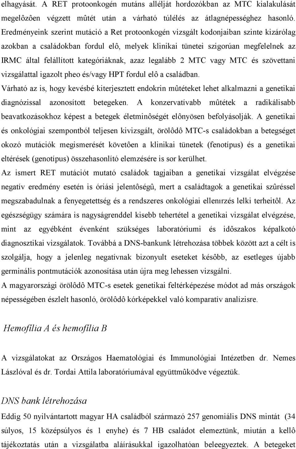 kategóriáknak, azaz legalább 2 MTC vagy MTC és szövettani vizsgálattal igazolt pheo és/vagy HPT fordul elô a családban.