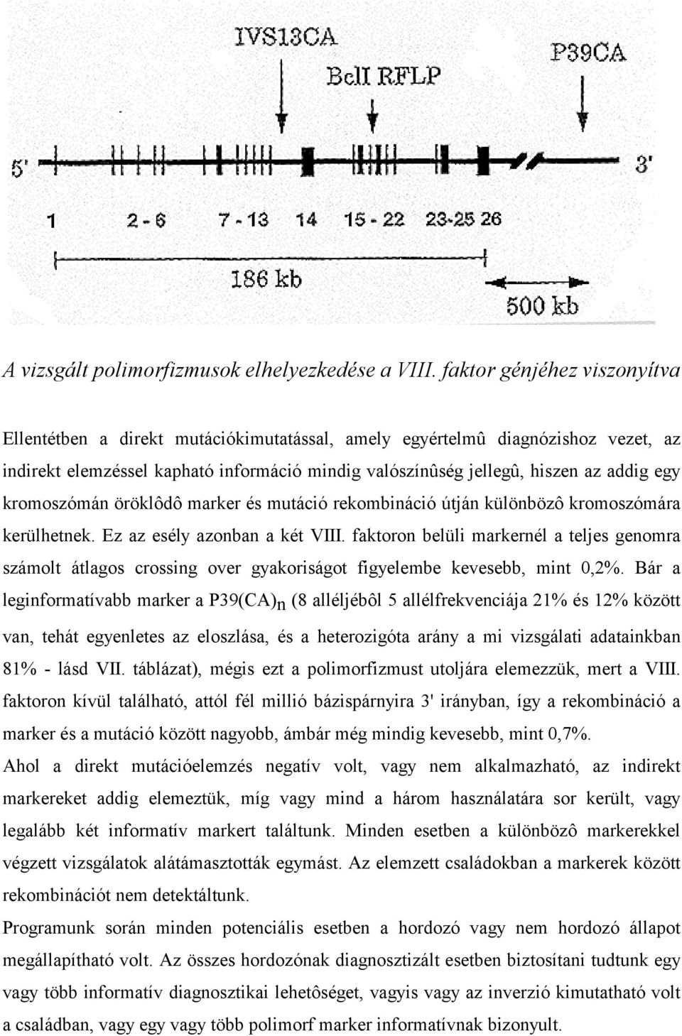 kromoszómán öröklôdô marker és mutáció rekombináció útján különbözô kromoszómára kerülhetnek. Ez az esély azonban a két VIII.