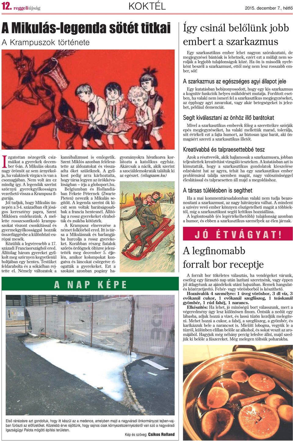 ezért ezt a mûfajt nem sorolják a legjobb tulajdonságok közé. Ha ön is második nyelvként beszéli a szarkazmust, ettõl még nem lesz rosszabb ember, sõt!