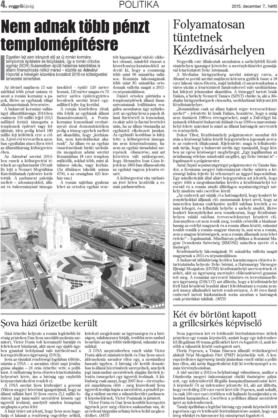 katedrálisa is állami finanszírozás nélkül marad közölte az Adevãrul hírportál a hétvégén közvitára bocsátott 2016-os költségvetési tervezetet ismertetve.