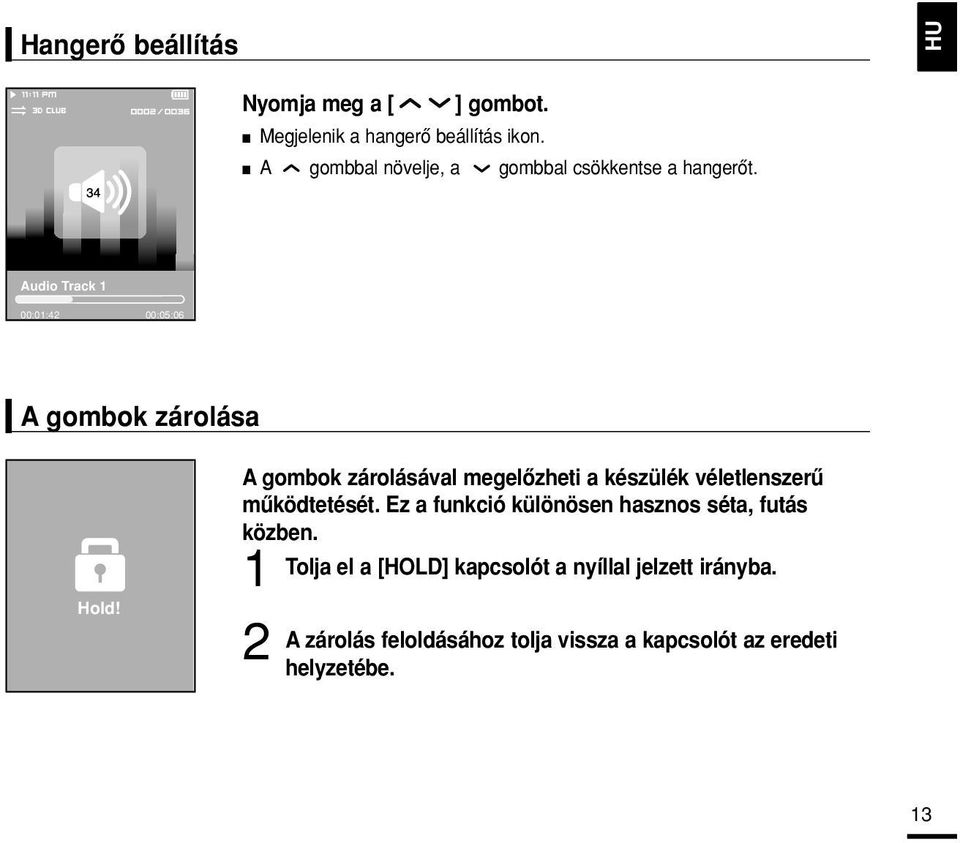 A gombok zárolásával megelôzheti a készülék véletlenszerû mûködtetését.