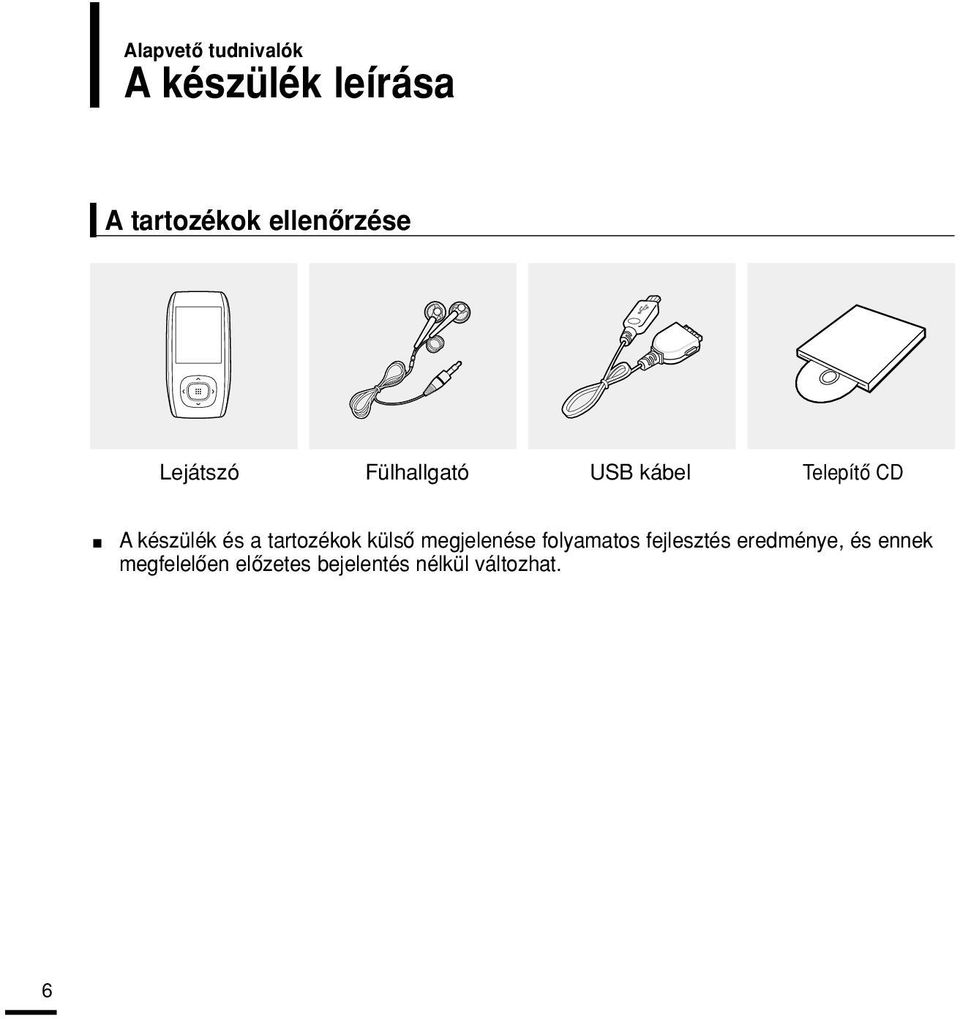 készülék és a tartozékok külsô megjelenése folyamatos