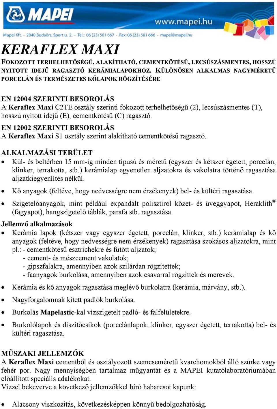 nyitott idejű (E), cementkötésű (C) ragasztó. EN 12002 SZERINTI BESOROLÁS A Keraflex Maxi S1 osztály szerint alakítható cementkötésű ragasztó.