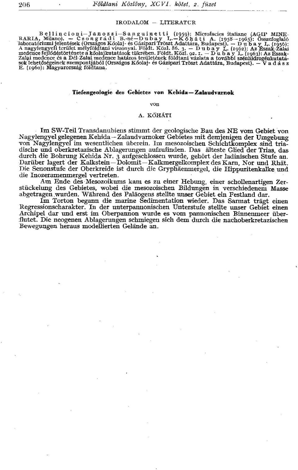 D u b a y L- (1962): Az Észak-Zalai medence fejlődéstörténete a kőolajkutatások tükrében. Földt. Közi. 92.1. D u b a y L.