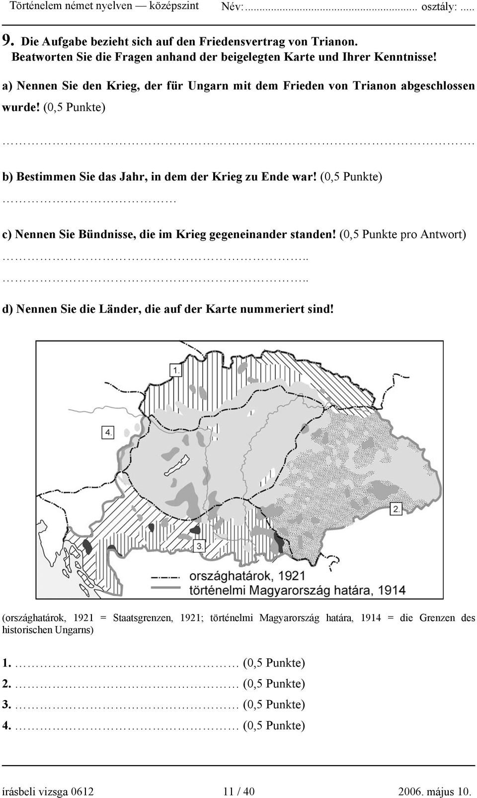 (0,5 Punkte) c) Nennen Sie Bündnisse, die im Krieg gegeneinander standen! (0,5 Punkte pro Antwort).... d) Nennen Sie die Länder, die auf der Karte nummeriert sind!