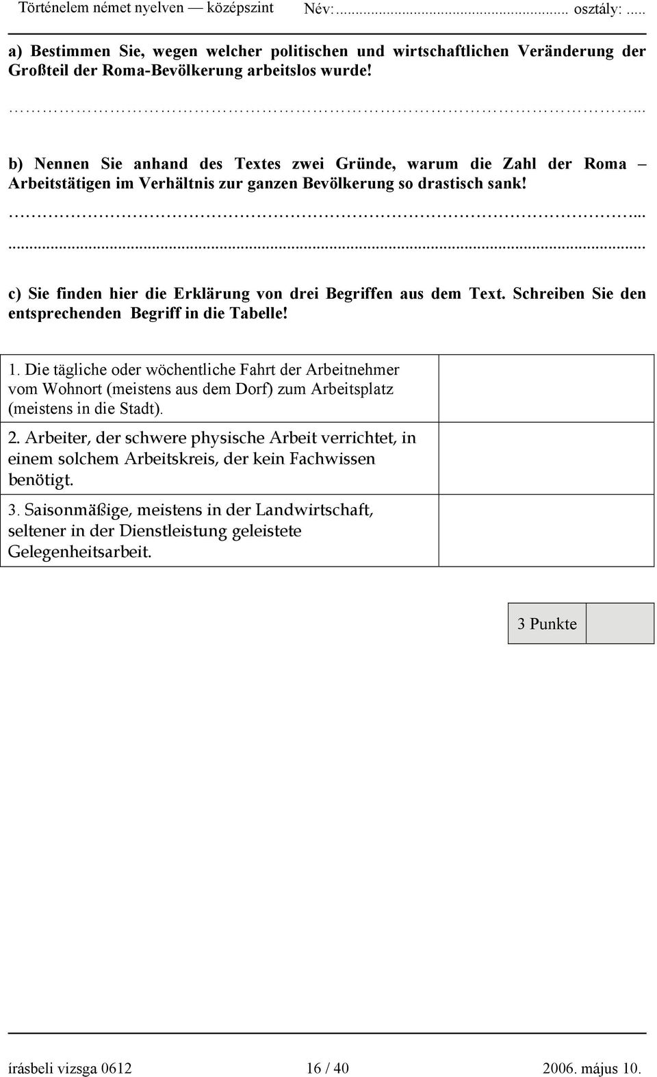 ... c) Sie finden hier die Erklärung von drei Begriffen aus dem Text. Schreiben Sie den entsprechenden Begriff in die Tabelle! 1.