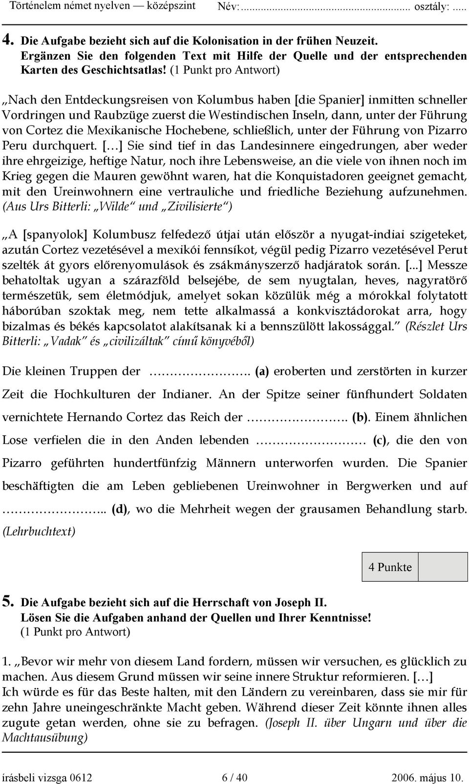 Mexikanische Hochebene, schließlich, unter der Führung von Pizarro Peru durchquert.