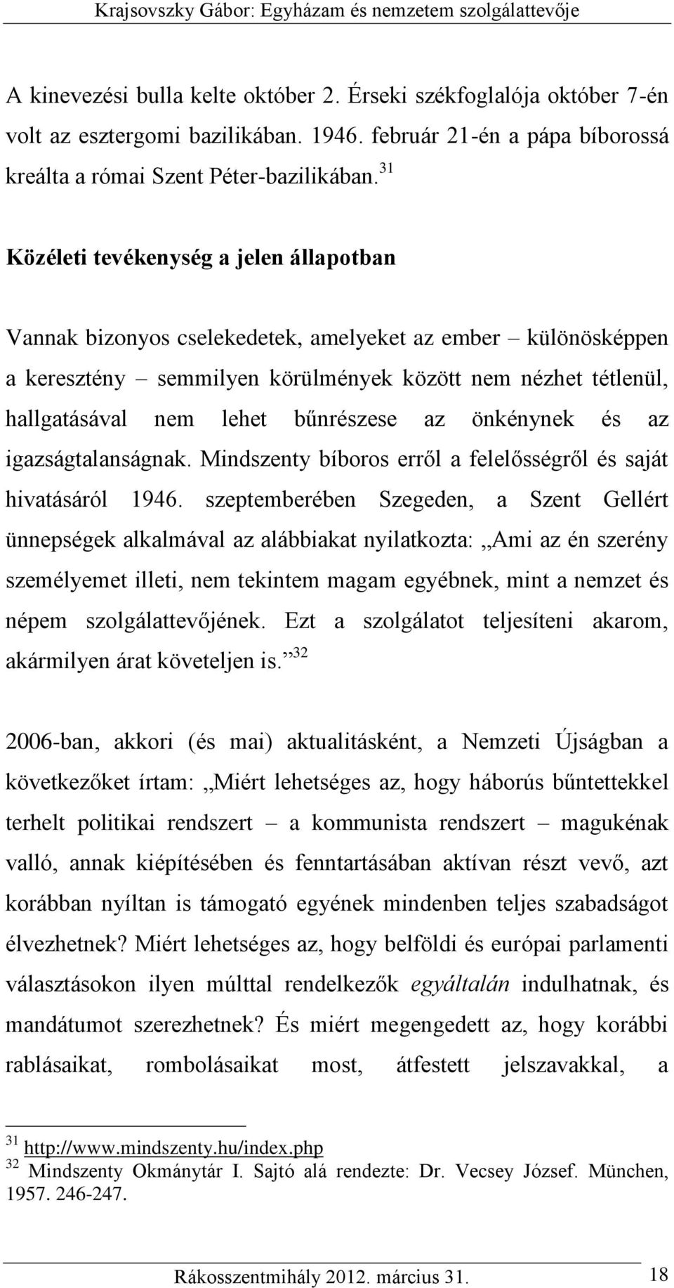 bűnrészese az önkénynek és az igazságtalanságnak. Mindszenty bíboros erről a felelősségről és saját hivatásáról 1946.