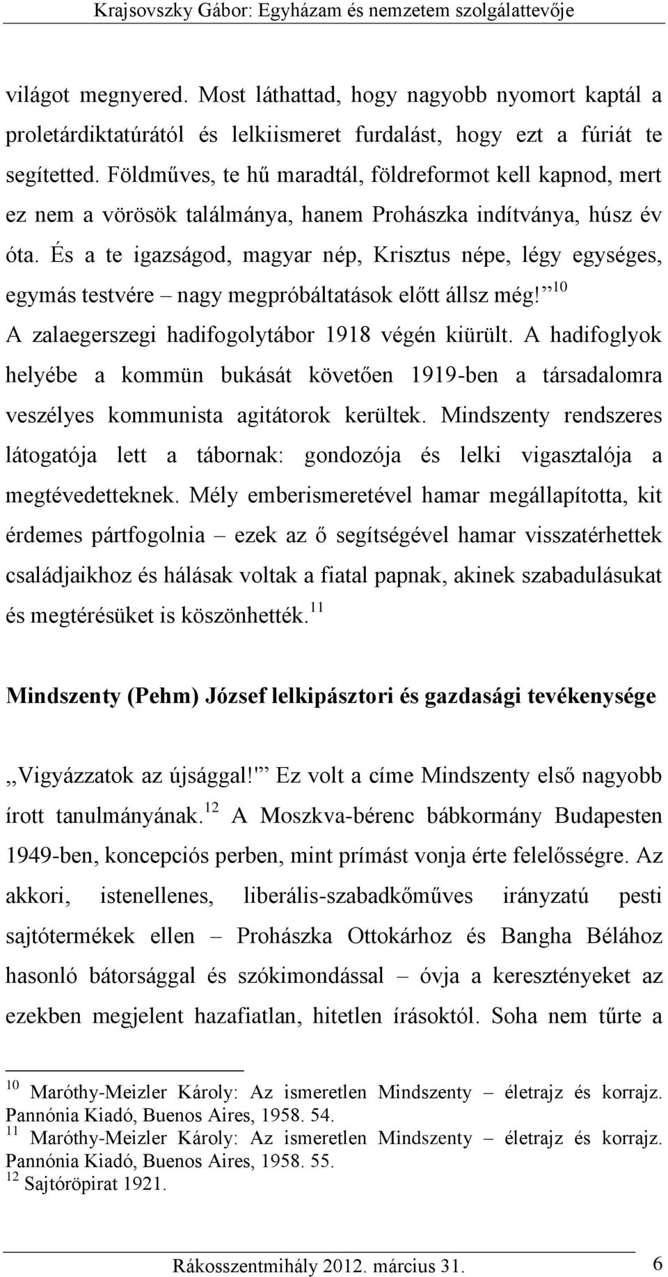 És a te igazságod, magyar nép, Krisztus népe, légy egységes, egymás testvére nagy megpróbáltatások előtt állsz még! 10 A zalaegerszegi hadifogolytábor 1918 végén kiürült.