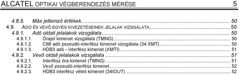 CMI adó pzeudó-interféz kimenet vizgálata (34 XMT)... 50 4.9.1.3. HDB3 adó - interféz kimenet (XMTI)... 51 4.9.2.