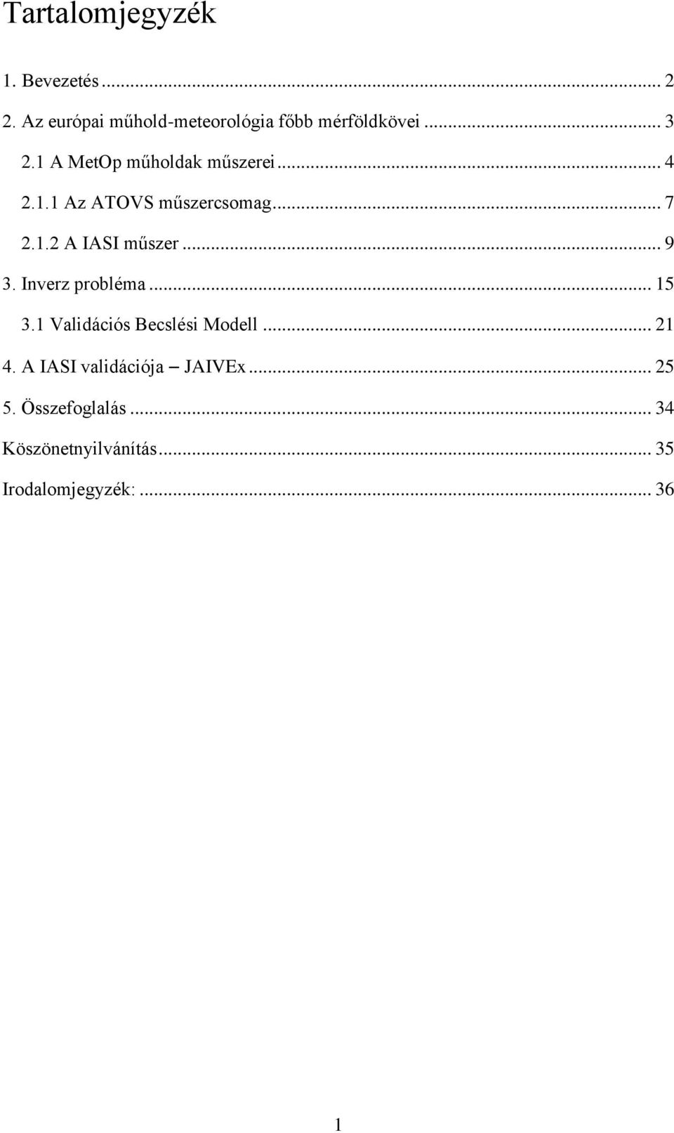 .. 9 3. Inverz probléma... 15 3.1 Validációs Becslési Modell... 21 4.