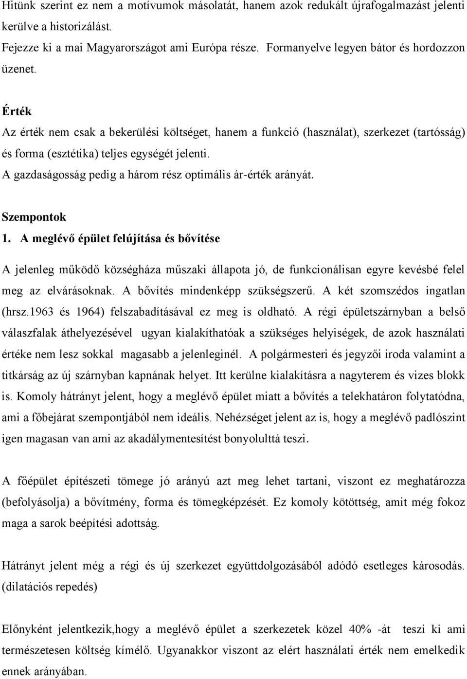 A gazdaságosság pedig a három rész optimális ár-érték arányát. Szempontok 1.