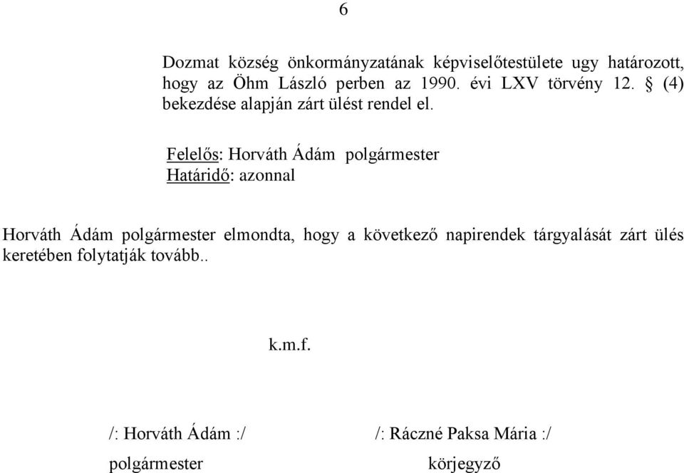 Határidő: azonnal Horváth Ádám polgármester elmondta, hogy a következő napirendek tárgyalását