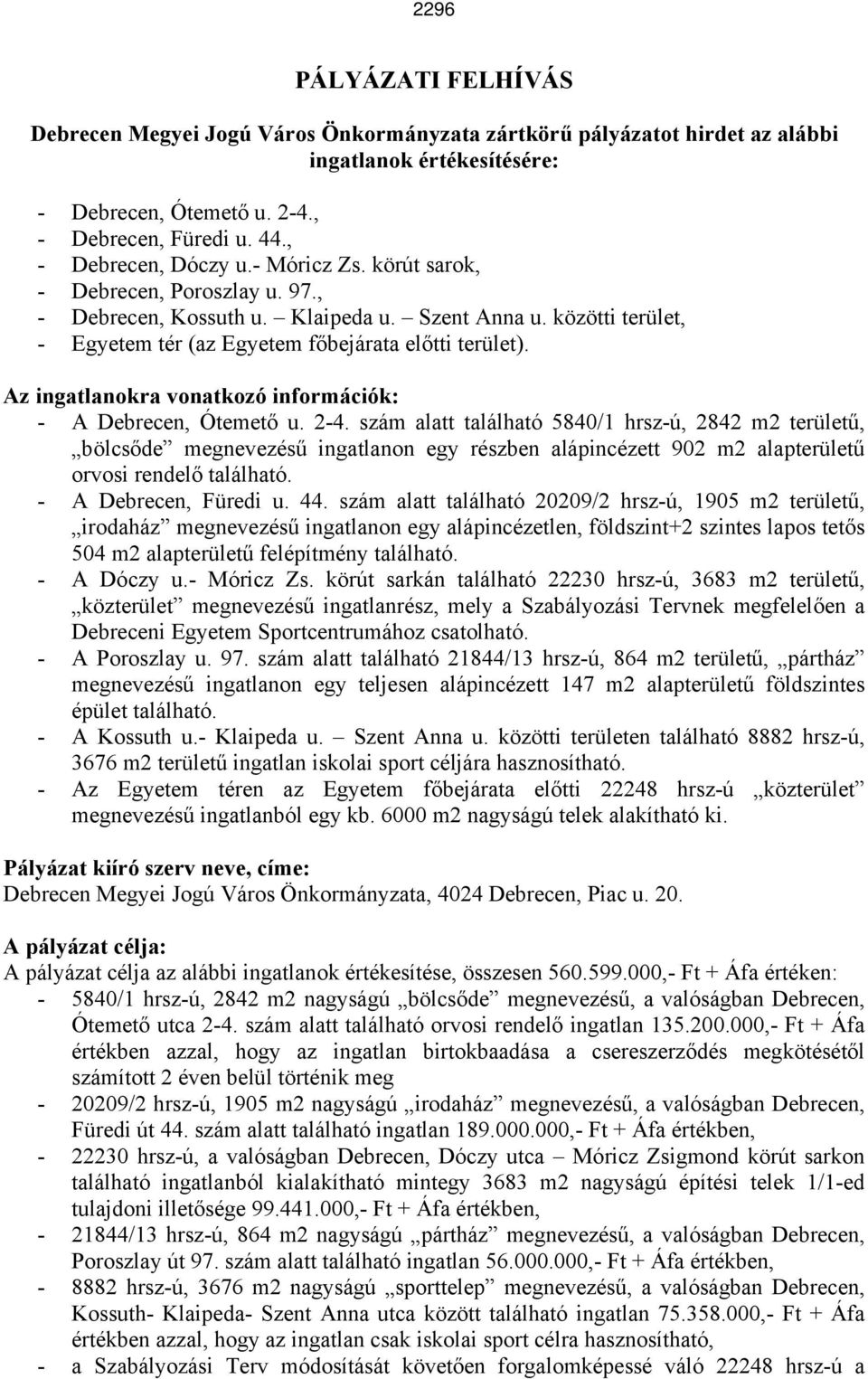 Az ingatlanokra vonatkozó információk: - A Debrecen, Ótemető u. 2-4.