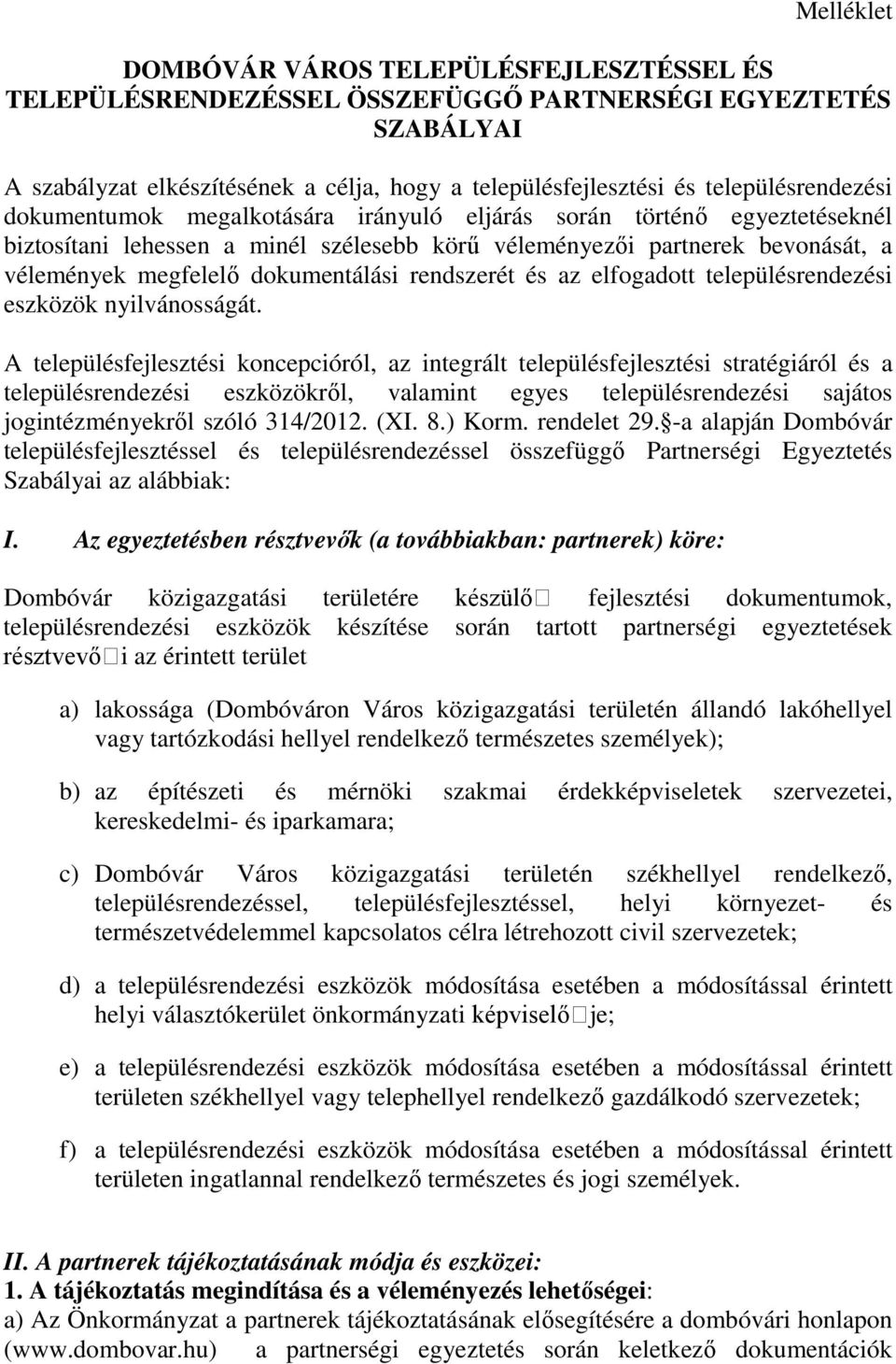 dokumentálási rendszerét és az elfogadott településrendezési eszközök nyilvánosságát.