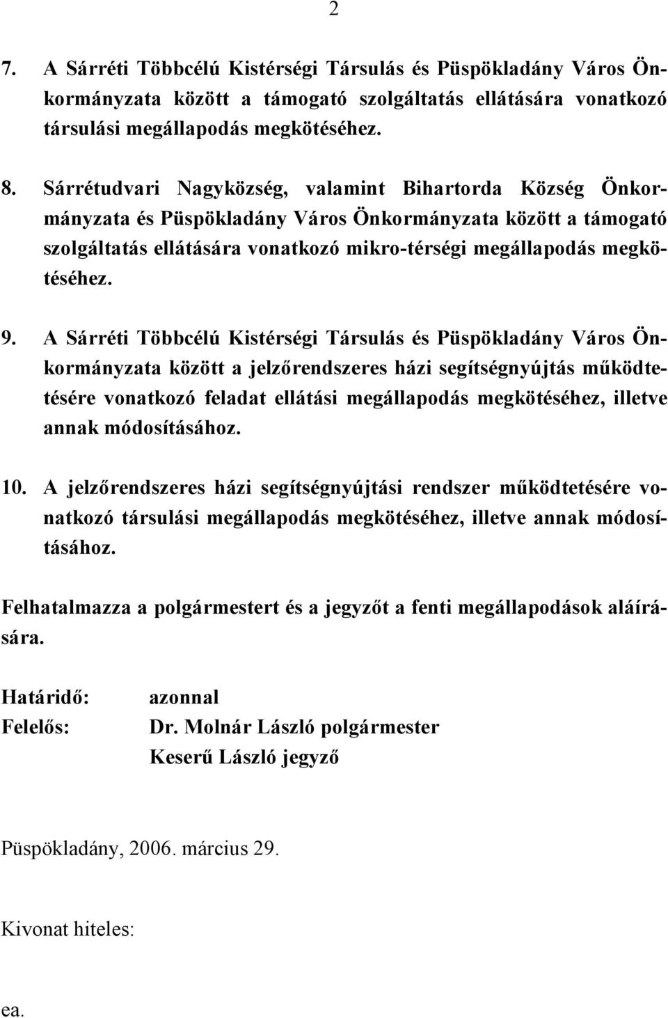 A Sárréti Többcélú Kistérségi Társulás és Püspökladány Város Önkormányzata között a jelzőrendszeres házi segítségnyújtás működtetésére vonatkozó feladat ellátási megállapodás megkötéséhez, illetve