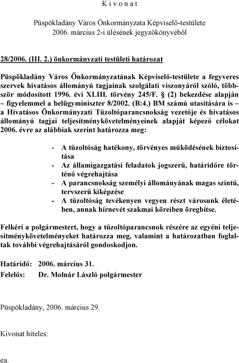 évi XLIII. törvény 245/F. (2) bekezdése alapján figyelemmel a belügyminiszter 8/2002. (B:4.